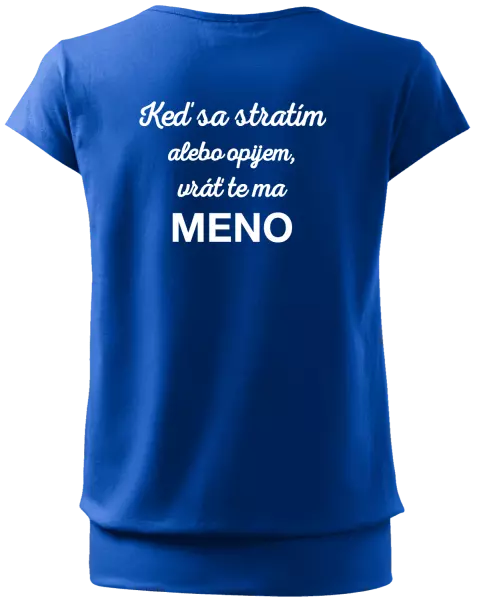 Dámske tričko Keď sa stratím alebo opijem, vráť te ma...