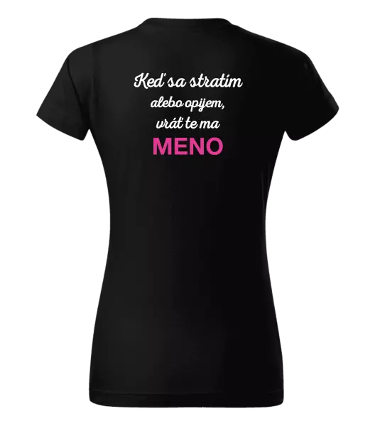 Dámske tričko Keď sa stratím alebo opijem, vráť te ma...