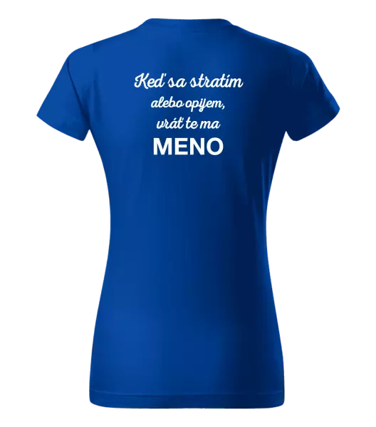 Dámske tričko Keď sa stratím alebo opijem, vráť te ma...