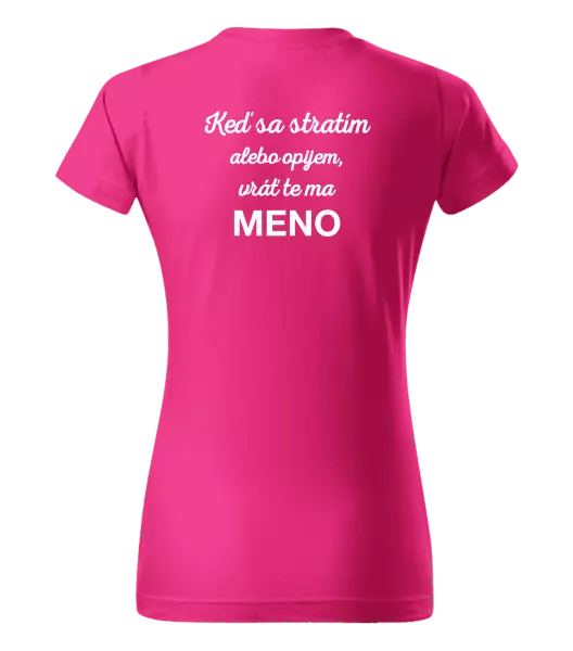 Dámske tričko Keď sa stratím alebo opijem, vráť te ma...