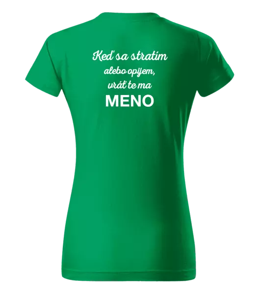 Dámske tričko Keď sa stratím alebo opijem, vráť te ma...