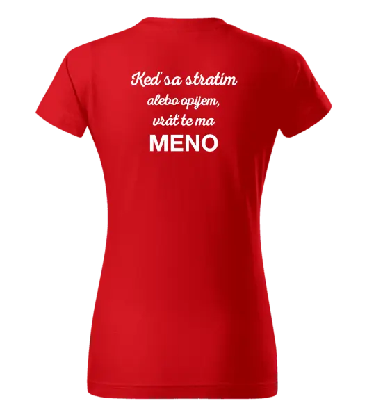 Dámske tričko Keď sa stratím alebo opijem, vráť te ma...