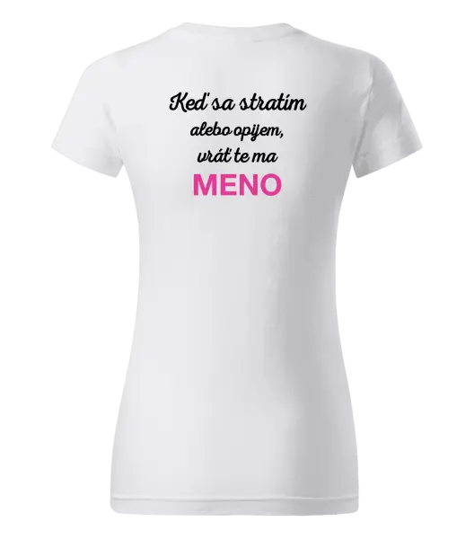 Dámske tričko Keď sa stratím alebo opijem, vráť te ma...