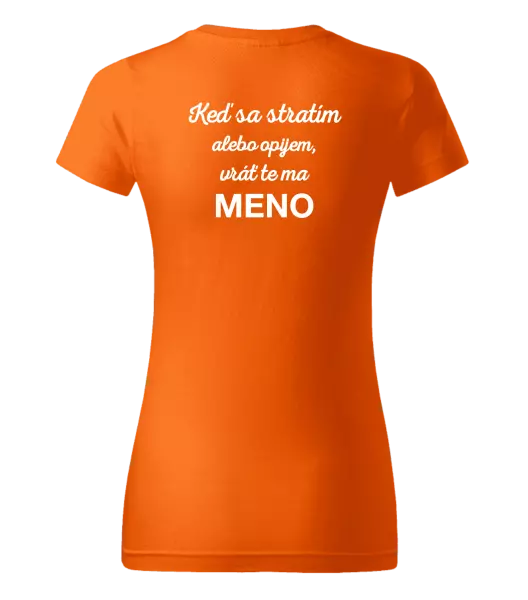 Dámske tričko Keď sa stratím alebo opijem, vráť te ma...