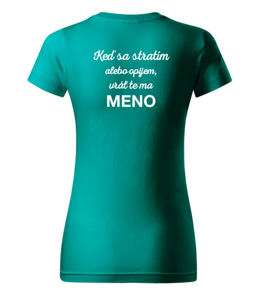 Dámske tričko Keď sa stratím alebo opijem, vráť te ma...