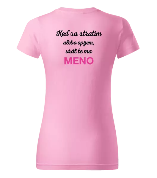 Dámske tričko Keď sa stratím alebo opijem, vráť te ma...