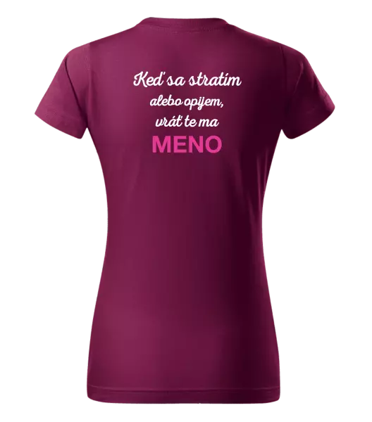 Dámske tričko Keď sa stratím alebo opijem, vráť te ma...