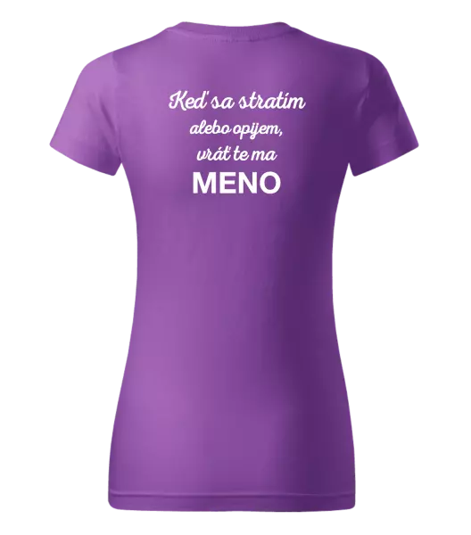 Dámske tričko Keď sa stratím alebo opijem, vráť te ma...