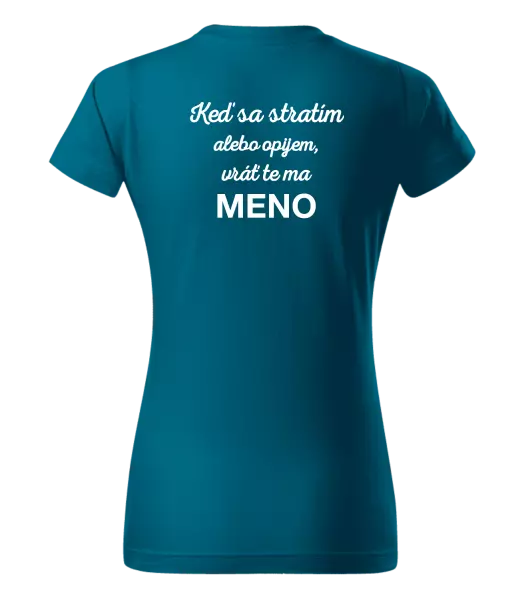 Dámske tričko Keď sa stratím alebo opijem, vráť te ma...