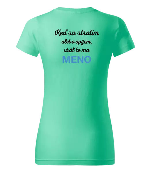 Dámske tričko Keď sa stratím alebo opijem, vráť te ma...