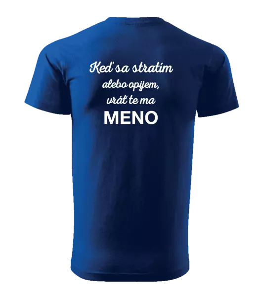 Pánske tričko Keď sa stratím alebo opijem, vráť te ma...