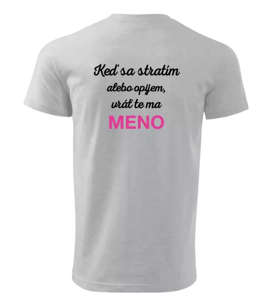 Pánske tričko Keď sa stratím alebo opijem, vráť te ma...
