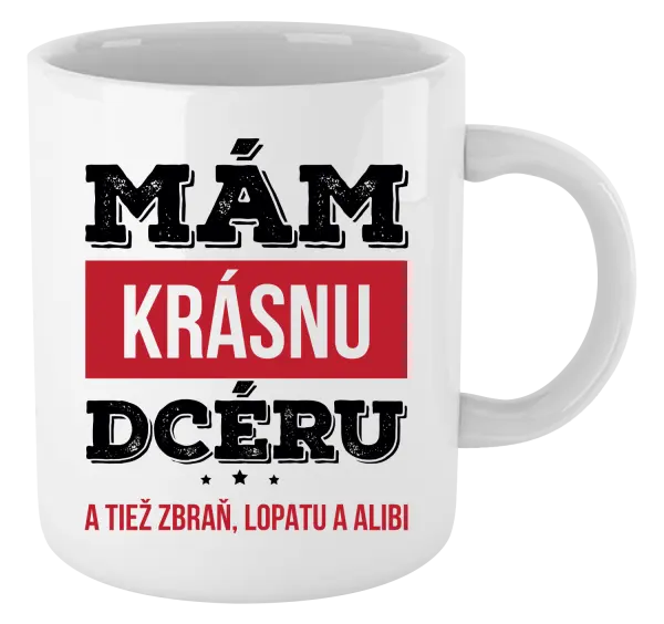 Hrnček Mám krásnou dceru, a taky zbraň, lopatu a alibi - kopie