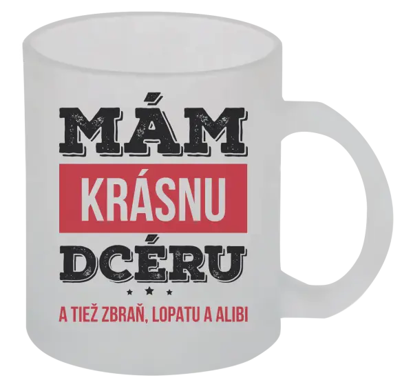 Hrnček Mám krásnou dceru, a taky zbraň, lopatu a alibi - kopie