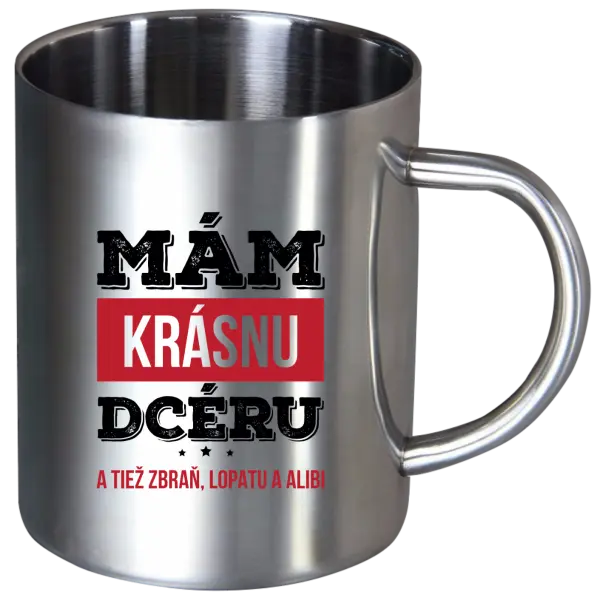 Nerezový hrnček Mám krásnou dceru, a taky zbraň, lopatu a alibi - kopie