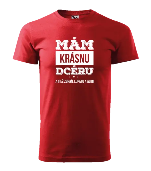 Pánske tričko Mám krásnou dceru, a taky zbraň, lopatu a alibi - kopie