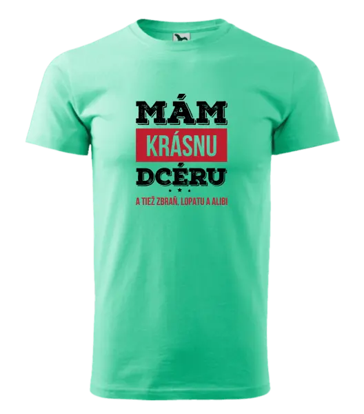 Pánske tričko Mám krásnou dceru, a taky zbraň, lopatu a alibi - kopie
