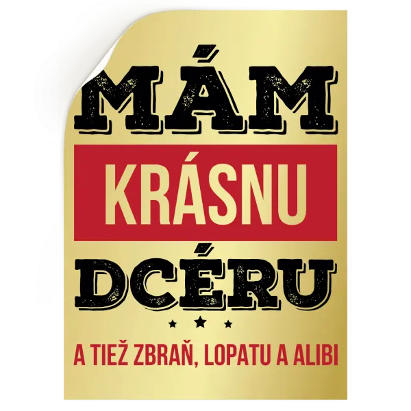 Samolepka Mám krásnou dceru, a taky zbraň, lopatu a alibi - kopie