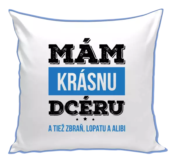 Vankúš Mám krásnou dceru, a taky zbraň, lopatu a alibi - kopie