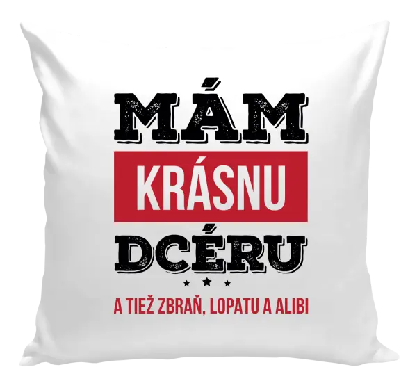 Vankúš Mám krásnou dceru, a taky zbraň, lopatu a alibi - kopie