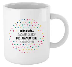 Hrnček Keď sa stála rada na ocinov, dostala som toho najlepšieho