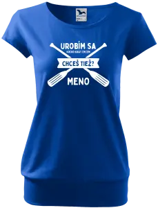 Dámske vodácke tričko Udělám se kolikrát chci, chceš taky? - kopie