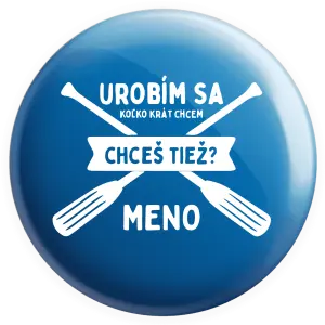 Placka Udělám se kolikrát chci, chceš taky? - kopie