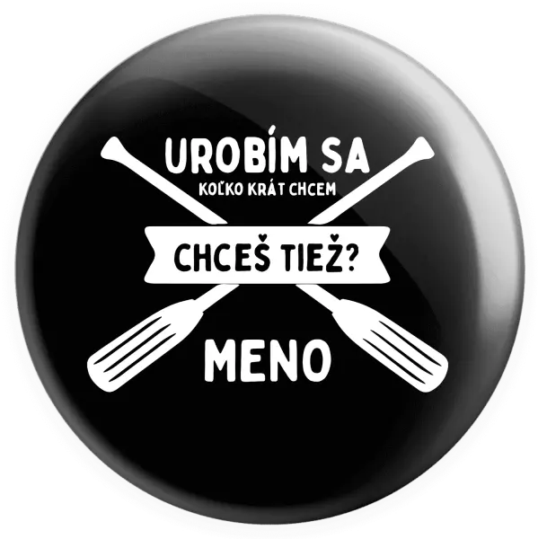 Placka Udělám se kolikrát chci, chceš taky? - kopie