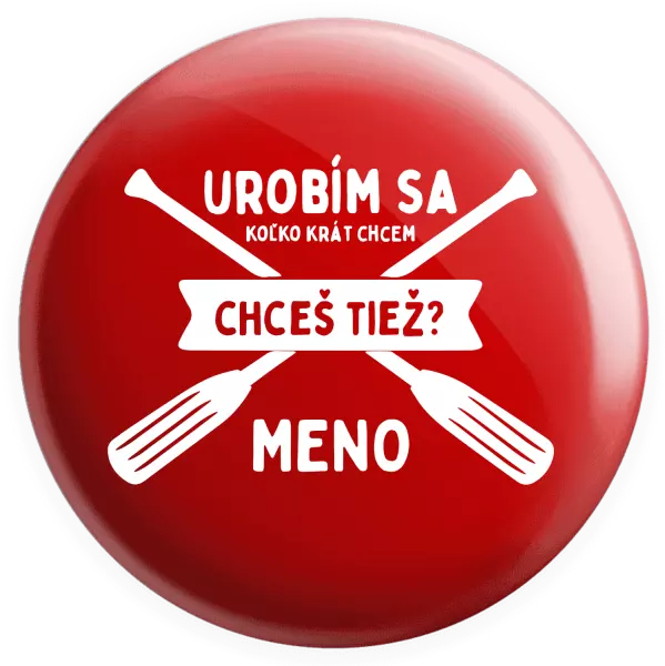 Placka Udělám se kolikrát chci, chceš taky? - kopie