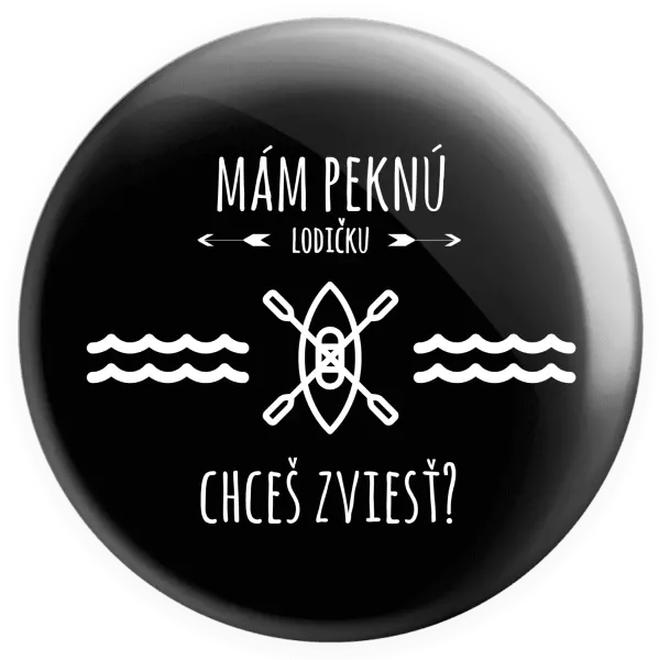 Placka Mám pěknou lodičku, chceš svézt? - kopie