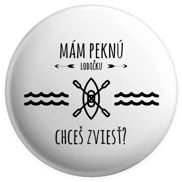 Placka Mám pěknou lodičku, chceš svézt? - kopie