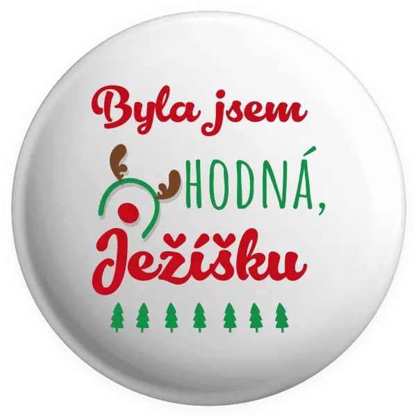 Placka Byla jsem hodná, Ježíšku - kopie