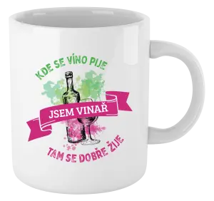 Hrnček Kde se víno pije, tam se dobře žije - jsem vinař - kopie