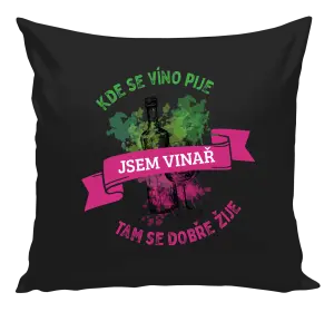 Vankúš Kde se víno pije, tam se dobře žije - jsem vinař - kopie