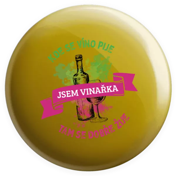 Placka Kde se víno pije, tam se dobře žije - jsem vinařka - kopie