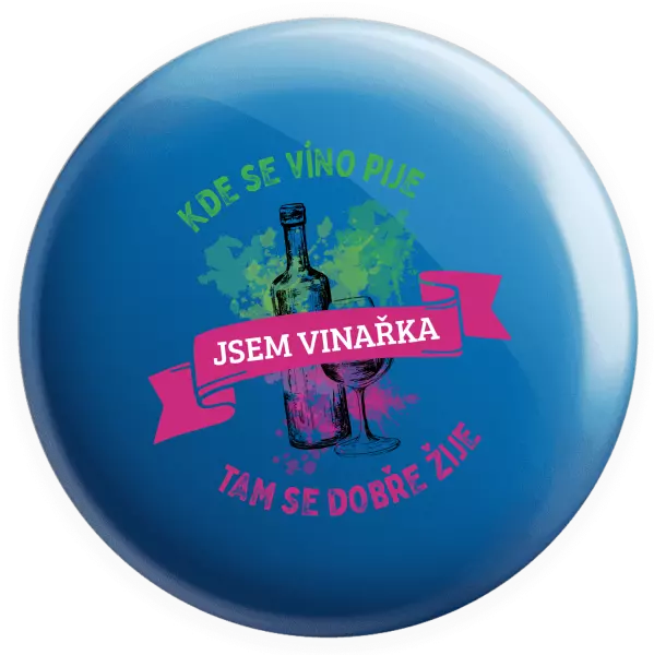 Placka Kde se víno pije, tam se dobře žije - jsem vinařka - kopie
