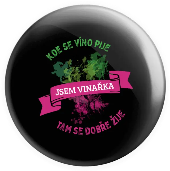Placka Kde se víno pije, tam se dobře žije - jsem vinařka - kopie