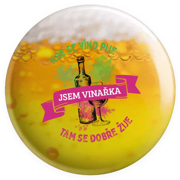 Placka Kde se víno pije, tam se dobře žije - jsem vinařka - kopie