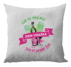 Vankúš Kde se víno pije, tam se dobře žije - jsem vinařka - kopie