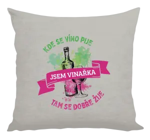 Vankúš Kde se víno pije, tam se dobře žije - jsem vinařka - kopie