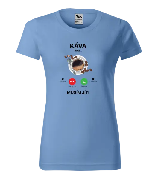 Dámské tričko Káva volá... musím jít!