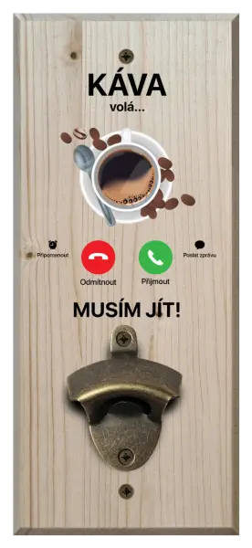 Nástěnný otvírák Káva volá... musím jít!