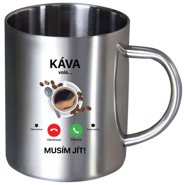 Nerezový hrnek Káva volá... musím jít!