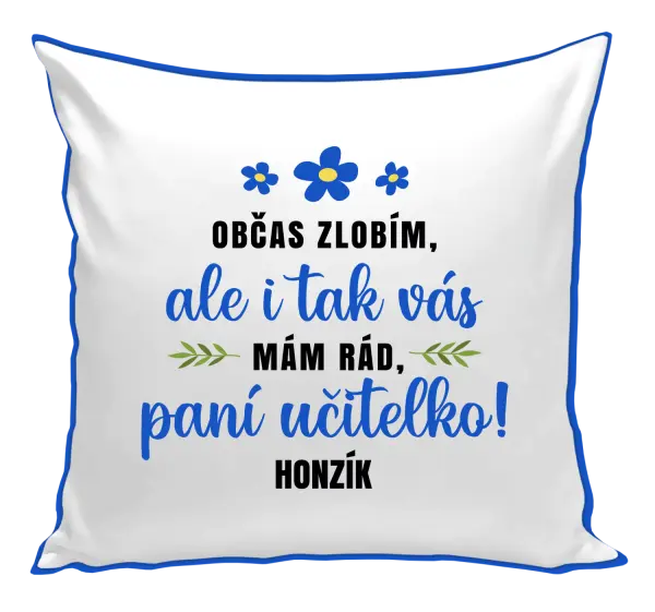 Polštář Občas zlobím, ale i tak vás mám rád, paní učitelko