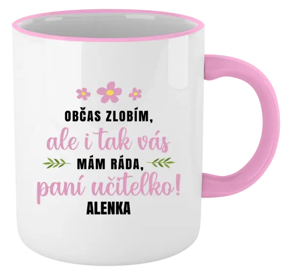 Hrnek Občas zlobím, ale i tak vás mám ráda, paní učitelko