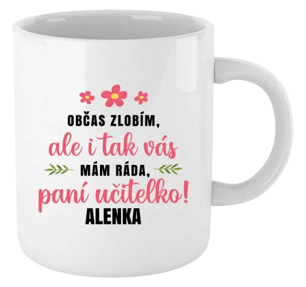 Hrnek Občas zlobím, ale i tak vás mám ráda, paní učitelko
