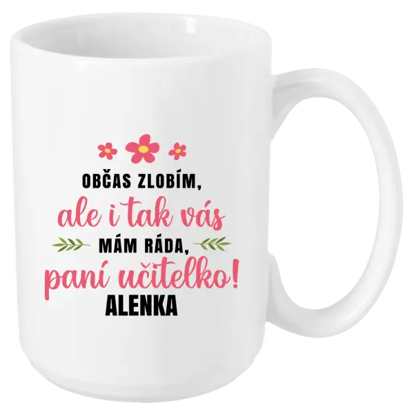 Hrnek Občas zlobím, ale i tak vás mám ráda, paní učitelko