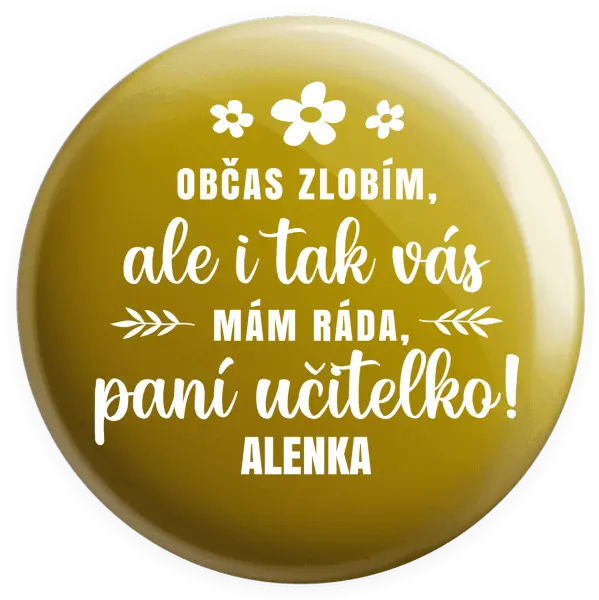 Placka Občas zlobím, ale i tak vás mám ráda, paní učitelko