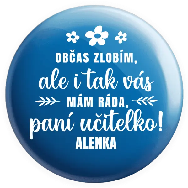 Placka Občas zlobím, ale i tak vás mám ráda, paní učitelko