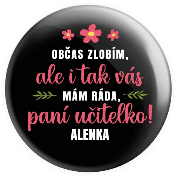 Placka Občas zlobím, ale i tak vás mám ráda, paní učitelko